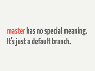 master has no special meaning.
It’s just a default branch.
 