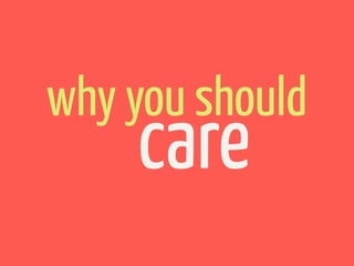 why you should
    care
 