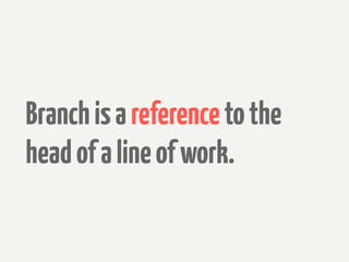 Branch is a reference to the
head of a line of work.
 