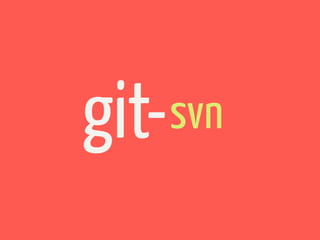 git-   svn
 