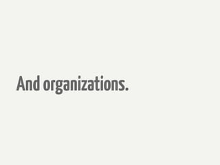 And organizations.
 