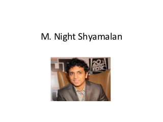 M. Night Shyamalan
 
