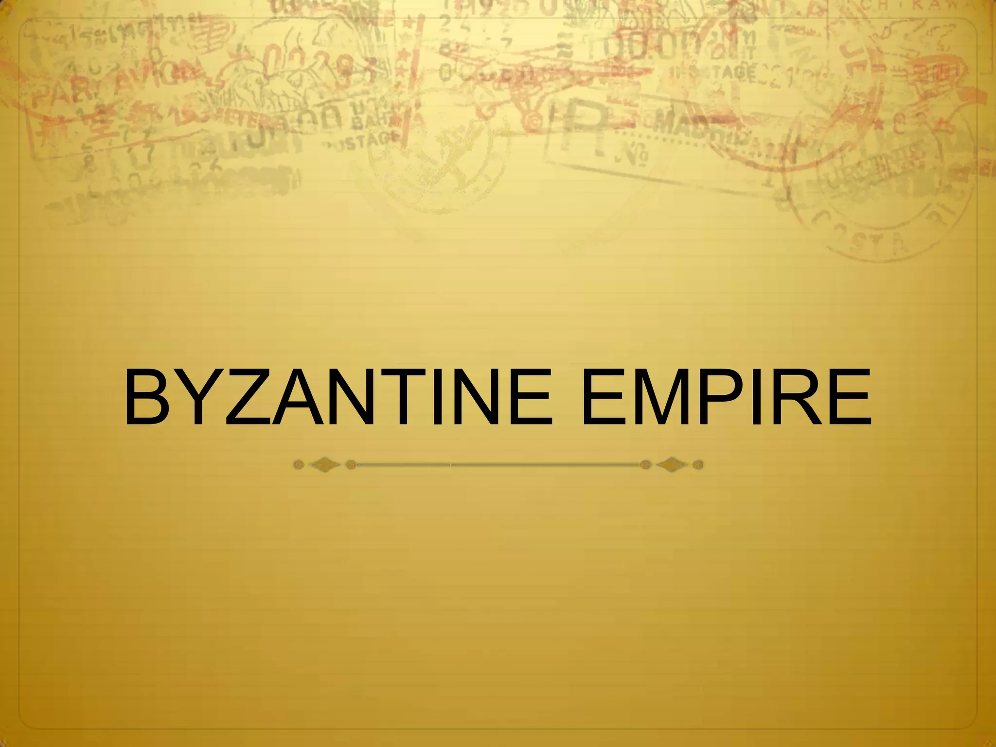 BYZANTINE EMPIRE
 