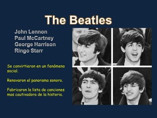 Se convirtieron en un fenómeno social. Renovaron el panorama sonoro. Fabricaron la lista de canciones mas cautivadora de la historia. 