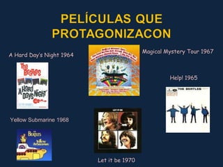 A Hard Day’s Night 1964 Magical Mystery Tour 1967 Yellow Submarine 1968 Let it be 1970 Help! 1965 