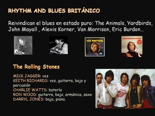 MICK JAGGER : voz KEITH RICHARDS : voz, guitarra, bajo y percusión CHARLIE WATTS : batería RON WOOD : guitarra, bajo, armónica, saxo DARRYL JONES : bajo, piano. 