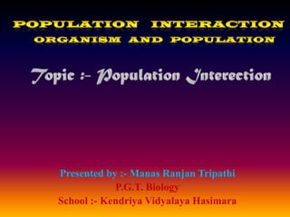 Presented by :- Manas Ranjan Tripathi
P.G.T. Biology
School :- Kendriya Vidyalaya Hasimara
 