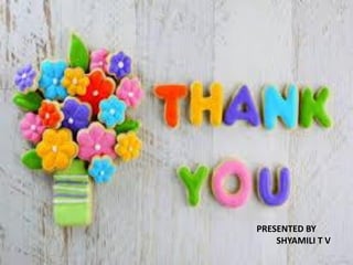 PRESENTED BY
SHYAMILI T V
 