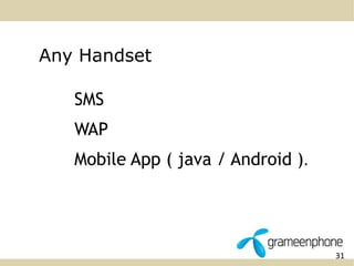 31 
Any Handset 
SMS 
WAP 
Mobile App ( java / Android ). 
 