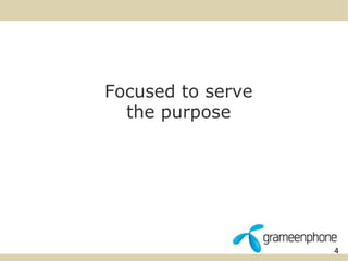 4 
Focused to serve 
the purpose 
 