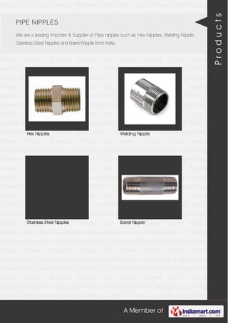 A Member of
Forged Pipe Fittings Flanges Buttweld Fittings Pipe nipples Forged Circle Forged
spindles Studs Bolts Nuts socket product Machine screw Self Tapping & Self Drilling
Screws Wood screw Washers hooks Robur Lifting And Tackles shackles Forged Pipe
Fittings Flanges Buttweld Fittings Pipe nipples Forged Circle Forged
spindles Studs Bolts Nuts socket product Machine screw Self Tapping & Self Drilling
Screws Wood screw Washers hooks Robur Lifting And Tackles shackles Forged Pipe
Fittings Flanges Buttweld Fittings Pipe nipples Forged Circle Forged
spindles Studs Bolts Nuts socket product Machine screw Self Tapping & Self Drilling
Screws Wood screw Washers hooks Robur Lifting And Tackles shackles Forged Pipe
Fittings Flanges Buttweld Fittings Pipe nipples Forged Circle Forged
spindles Studs Bolts Nuts socket product Machine screw Self Tapping & Self Drilling
Screws Wood screw Washers hooks Robur Lifting And Tackles shackles Forged Pipe
Fittings Flanges Buttweld Fittings Pipe nipples Forged Circle Forged
spindles Studs Bolts Nuts socket product Machine screw Self Tapping & Self Drilling
Screws Wood screw Washers hooks Robur Lifting And Tackles shackles Forged Pipe
Fittings Flanges Buttweld Fittings Pipe nipples Forged Circle Forged
spindles Studs Bolts Nuts socket product Machine screw Self Tapping & Self Drilling
Screws Wood screw Washers hooks Robur Lifting And Tackles shackles Forged Pipe
Fittings Flanges Buttweld Fittings Pipe nipples Forged Circle Forged
spindles Studs Bolts Nuts socket product Machine screw Self Tapping & Self Drilling
Screws Wood screw Washers hooks Robur Lifting And Tackles shackles Forged Pipe
Fittings Flanges Buttweld Fittings Pipe nipples Forged Circle Forged
spindles Studs Bolts Nuts socket product Machine screw Self Tapping & Self Drilling
Screws Wood screw Washers hooks Robur Lifting And Tackles shackles Forged Pipe
Fittings Flanges Buttweld Fittings Pipe nipples Forged Circle Forged
spindles Studs Bolts Nuts socket product Machine screw Self Tapping & Self Drilling
Screws Wood screw Washers hooks Robur Lifting And Tackles shackles Forged Pipe
Fittings Flanges Buttweld Fittings Pipe nipples Forged Circle Forged
spindles Studs Bolts Nuts socket product Machine screw Self Tapping & Self Drilling
Screws Wood screw Washers hooks Robur Lifting And Tackles shackles Forged Pipe
Fittings Flanges Buttweld Fittings Pipe nipples Forged Circle Forged
spindles Studs Bolts Nuts socket product Machine screw Self Tapping & Self Drilling
Screws Wood screw Washers hooks Robur Lifting And Tackles shackles Forged Pipe
PIPE NIPPLES
We are a leading Importer & Supplier of Pipe nipples such as Hex Nipples, Welding Nipple,
Stainless Steel Nipples and Barrel Nipple from India.
Hex Nipples Welding Nipple
Stainless Steel Nipples Barrel Nipple
Products
 