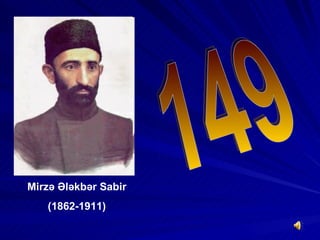 Mirzə Ələkbər Sabir
   (1862-1911)
 