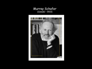 Murray Schafer (Canadá – 1933) 