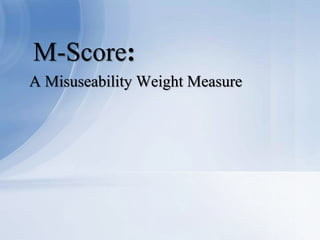 M-Score:
A Misuseability Weight Measure

 