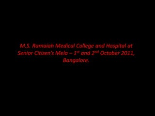 M.S. Ramaiah Medical College and Hospital at Senior Citizen’s Mela – 1st and 2nd October 2011, Bangalore. 