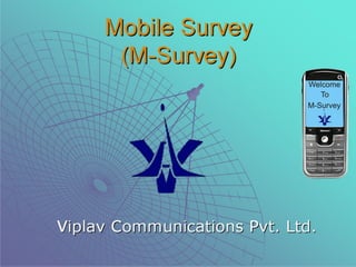 Mobile Survey (M-Survey) Viplav Communications Pvt. Ltd. 