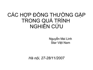 CÁC HỢP ĐỒNG THƯỜNG GẶP TRONG QUÁ TRÌNH  NGHIÊN CỨU Nguyễn Mai Linh Star Việt Nam Hà nội, 27-28/11/2007 
