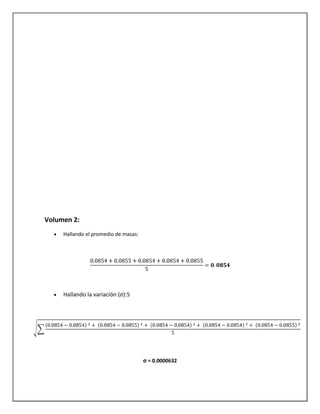 Volumen 2:
Hallando el promedio de masas:
Hallando la variación (σ):5
σ = 0.0000632
 