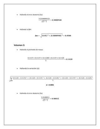 Hallando el error aleatorio (Ea):
Hallando la Δm:
Volumen 3:
Hallando el promedio de masas:
Hallando la variación (σ):
σ = 0.0001
Hallando el error aleatorio (Ea):
 