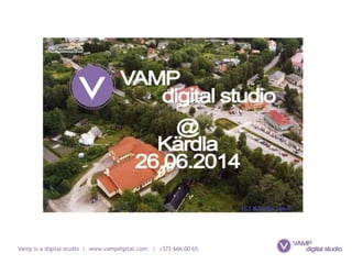 Vamp is a digital studio | www.vampdigital.com | +372 666 00 65
 