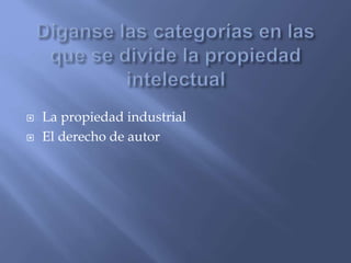  La propiedad industrial
 El derecho de autor
 