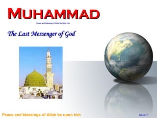 M UHAMMAD Peace and Blessings of Allah Be Upon Him The Last Messenger of God 