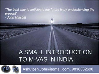 A small introduction to M-VAS in India Ashutosh.Johri@gmail.com, 9810332690 