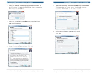 Robert Bosch LLC	 ESI[tronic] 2.0 and Shop Foreman Pro Software Installation Guide | Version 1.2 | September 2012 ESI[tronic] 2.0 and Shop Foreman Pro Software Installation Guide | Version 1.2 | September 2012	 Robert Bosch LLC
	Installing ESI[tronic] 2.0 and M-VCI Software | 43 | Installing ESI[tronic] 2.0 and M-VCI Software	
2.	 Select the language to use during the installation (English for
North America). The ESI[tronic] 2.0 Setup Wizard displays the
Welcome screen. Click Next.
3.	 Select the Country for correct ESI[tronic] 2.0 configuration
(e.g., USA). Click Next.
4.	 Accept the License Agreement and Click Next.
5.	 Select the destination location for the ESI[tronic] 2.0 software
installation. Use the Browse button to choose an alternate
location or click Next to use the default location.
6.	 Choose the “Installation without I-key” option.
Click Next.
 