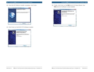 Robert Bosch LLC	 ESI[tronic] 2.0 and Shop Foreman Pro Software Installation Guide | Version 1.2 | September 2012 ESI[tronic] 2.0 and Shop Foreman Pro Software Installation Guide | Version 1.2 | September 2012	 Robert Bosch LLC
	Installing ESI[tronic] 2.0 and M-VCI Software | 1211 | Installing ESI[tronic] 2.0 and M-VCI Software	
18.	 Once the VCI Platform installer completes, click Finish.
19.	 Click Finish on the M-VCI KTS Software installer.
20.	 Finally, click Finish on the ESI[tronic] 2.0 Setup Wizard. Your
ESI[tronic] 2.0 software is now installed.
 