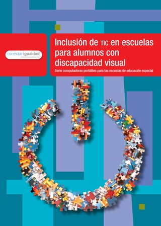 material de distribución gratuita
Inclusión de tic en escuelas
para alumnos con
discapacidad visual
Serie computadoras portátiles para las escuelas de educación especial
 