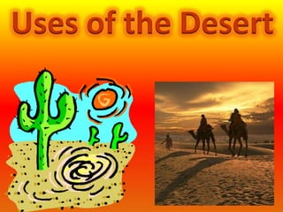 Uses of the Desert 