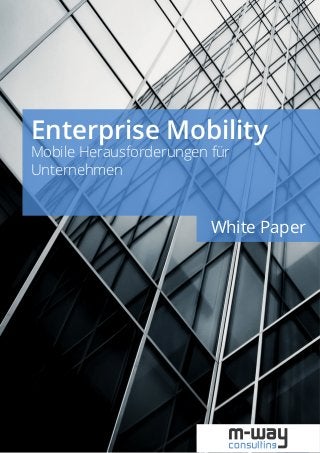 Enterprise Mobility – Mobile Herausforderungen für Unternehmen

Enterprise Mobility
Mobile Herausforderungen für
Unternehmen

White Paper

1

 