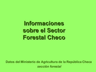 Informaciones sobre el Sector Forestal Checo Datos del Ministerio de Agricultura de la República Checa  sección forestal 