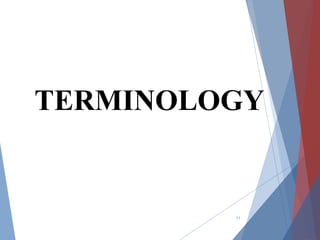 11
TERMINOLOGY
 