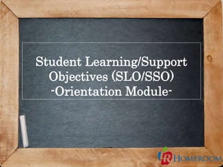 1
Student Learning/Support
Objectives (SLO/SSO)
-Orientation Module-
 