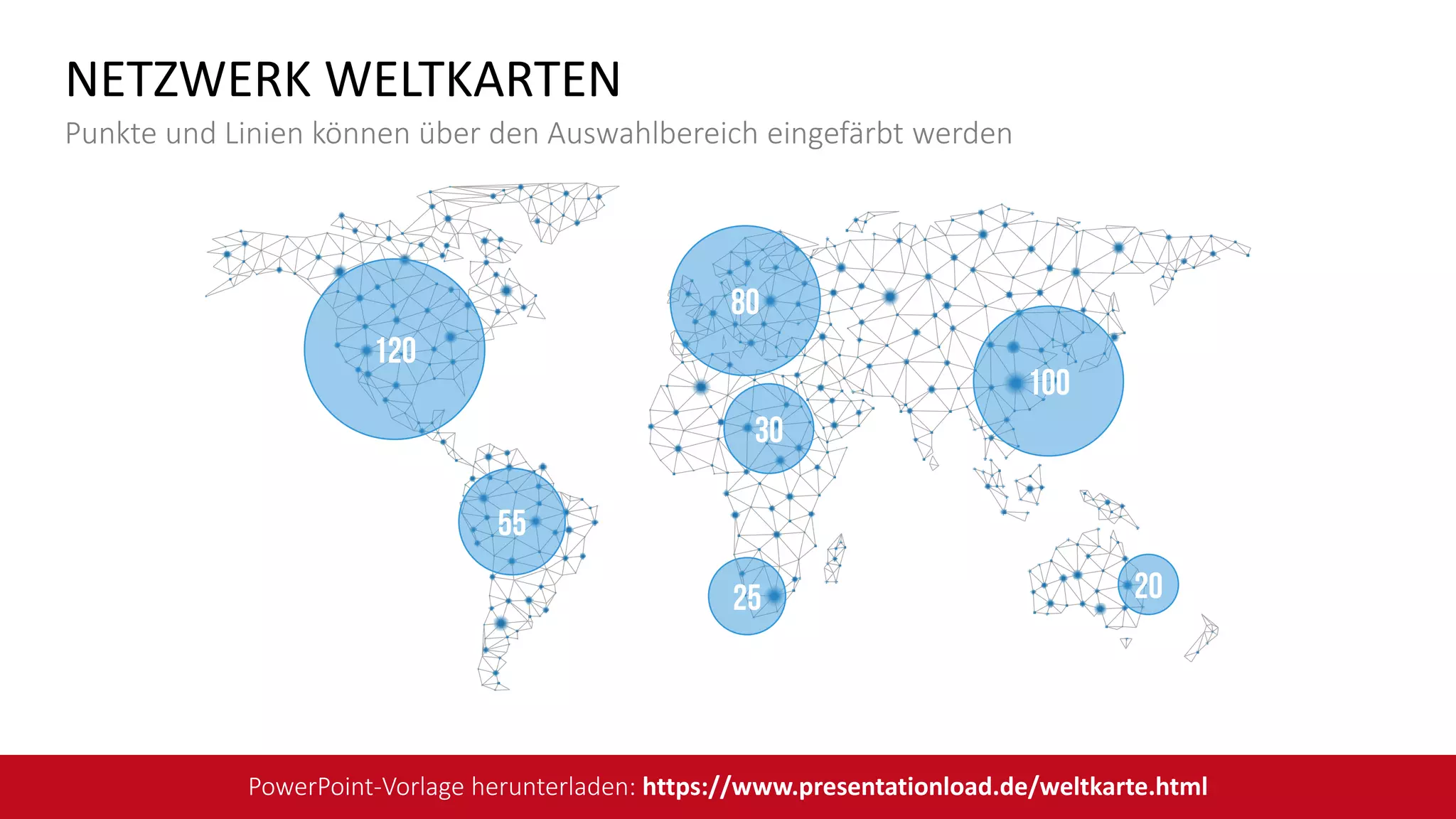 20
100
25
30
80
55
120
NETZWERK WELTKARTEN
Punkte und Linien können über den Auswahlbereich eingefärbt werden
PowerPoint-Vorlage herunterladen: https://www.presentationload.de/weltkarte.html
 