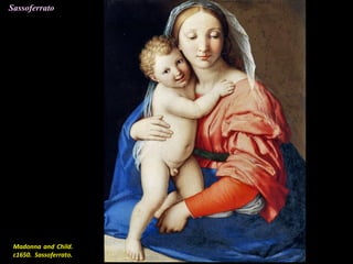 Madonna and Child.
c1650. Sassoferrato.
Sassoferrato
 