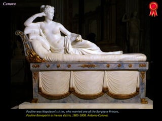 Pauline was Napoleon’s sister, who married one of the Borghese Princes.
Pauline Bonaparte as Venus Victrix, 1805-1808. Antonio Canova.
Canova
 