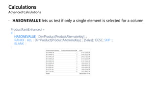 Calculations
Advanced Calculations
 HASONEVALUE lets us test if only a single element is selected for a column
ProductRankEnhanced =
IF (
HASONEVALUE ( DimProduct[ProductAlternateKey] );
RANKX ( ALL ( DimProduct[ProductAlternateKey] ); [Sales];; DESC; SKIP );
BLANK ()
)
 