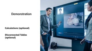 Demonstration
Calculations (optional)
Disconnected Tables
(optional)
 
