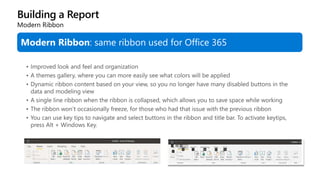 Building a Report
Modern Ribbon
Modern Ribbon: same ribbon used for Office 365
 