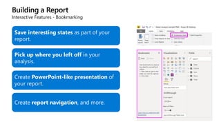 Building a Report
Interactive Features - Bookmarking
Save interesting states as part of your
report.
Pick up where you left off in your
analysis.
Create PowerPoint-like presentation of
your report.
Create report navigation, and more.
 