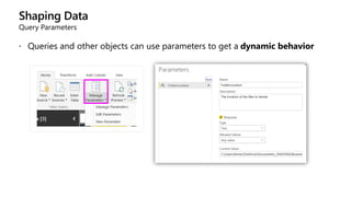 Shaping Data
Query Parameters
 Queries and other objects can use parameters to get a dynamic behavior
 