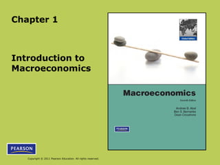 Chapter 1 
Introduction to 
Macroeconomics 
Copyright © 2011 Pearson Education. All rights reserved. 
 