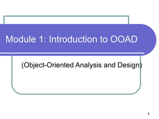 Module 1: Introduction to OOAD (Object-Oriented Analysis and Design) 