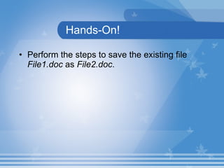 Hands-On! Perform the steps to save the existing file  File1.doc  as  File2.doc . 
