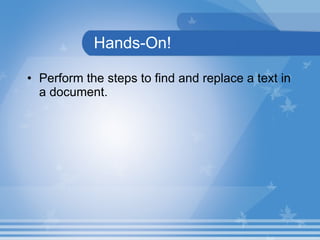 Hands-On! Perform the steps to find and replace a text in a document. 