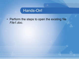 Hands-On! Perform the steps to open the existing file  File1.doc . 