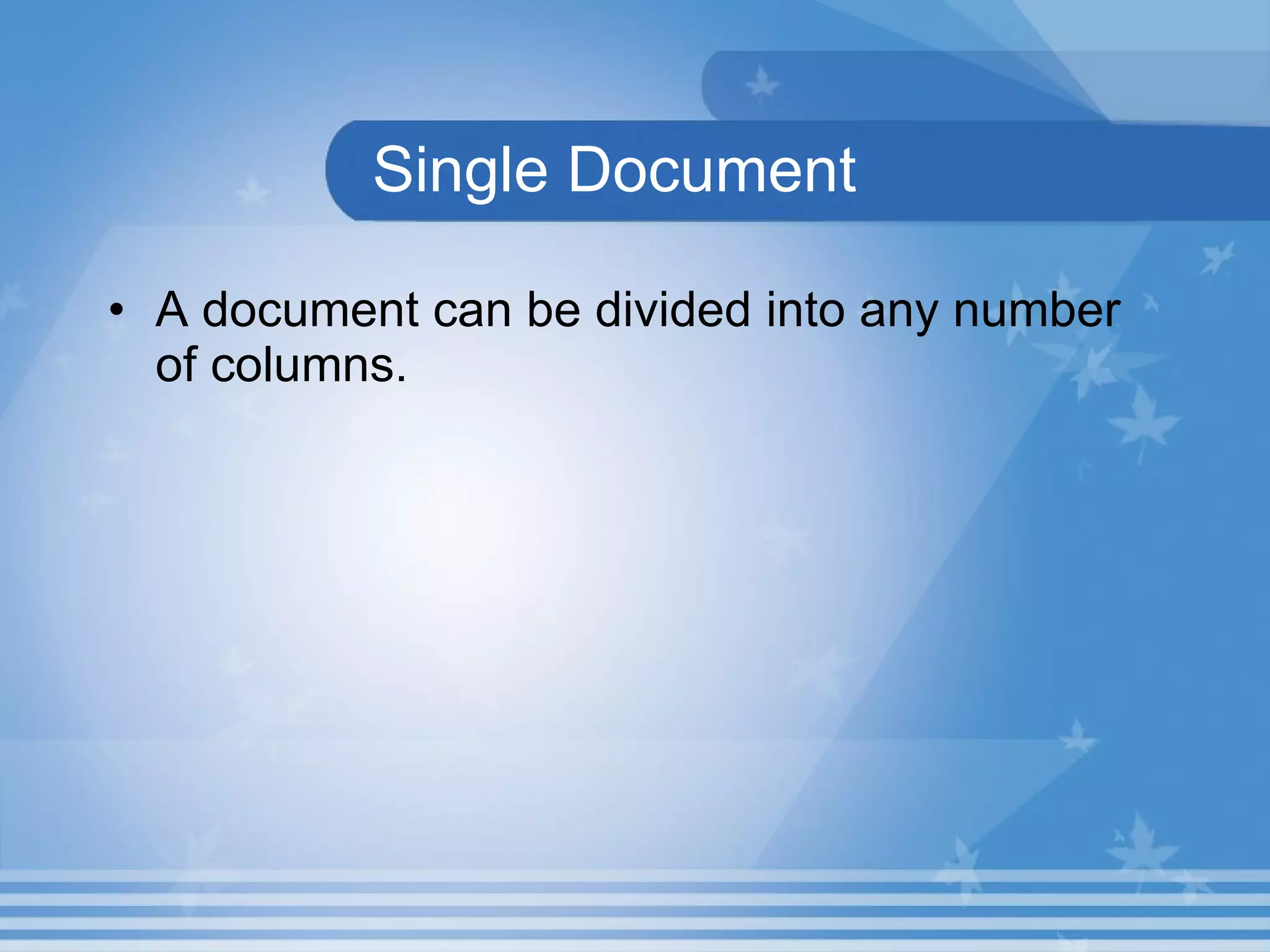 Single Document A document can be divided into any number of columns. 