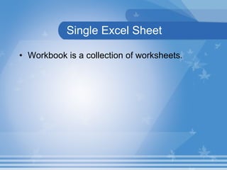 Single Excel Sheet Workbook is a collection of worksheets . 
